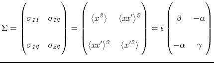 $\displaystyle \Sigma = \begin{pmatrix}{\it\sigma_{11}} & {\it\sigma_{12}}\\ {\i...
...rix} = \epsilon \begin{pmatrix}\beta &-\alpha\\ -\alpha& \gamma\\ \end{pmatrix}$