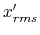 $ x'_{rms}$