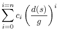 $\displaystyle \displaystyle\sum_{i=0}^{i=n} c_i \left(\frac{d(s)}{g}\right)^{i}$