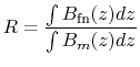 $\displaystyle R=\displaystyle\frac{\int B_\text{fn}(z) dz}{\int B_m(z)dz}$