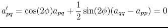 $\displaystyle a'_{pq} = \cos(2\phi) a_{pq} + \frac{1}{2} \sin(2\phi) (a_{qq} - a_{pp}) =0$
