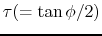$ \tau (= \tan \phi/2)$