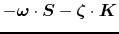 $\displaystyle -\boldsymbol{\omega} \cdot \boldsymbol{S} - \boldsymbol{\zeta} \cdot \boldsymbol{K}$